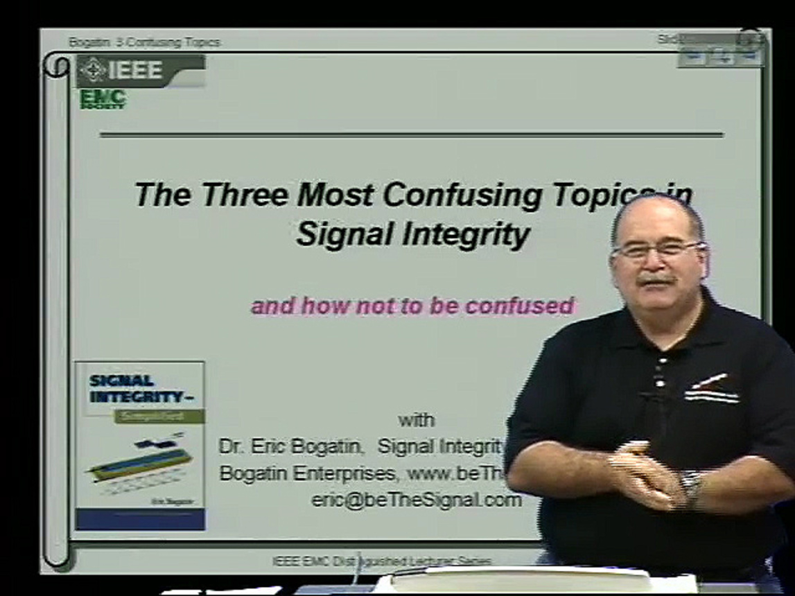 EMC - Eric Bogatin - The Three Most Confusing Principles In Signal Integrity And How Not To Be Confused