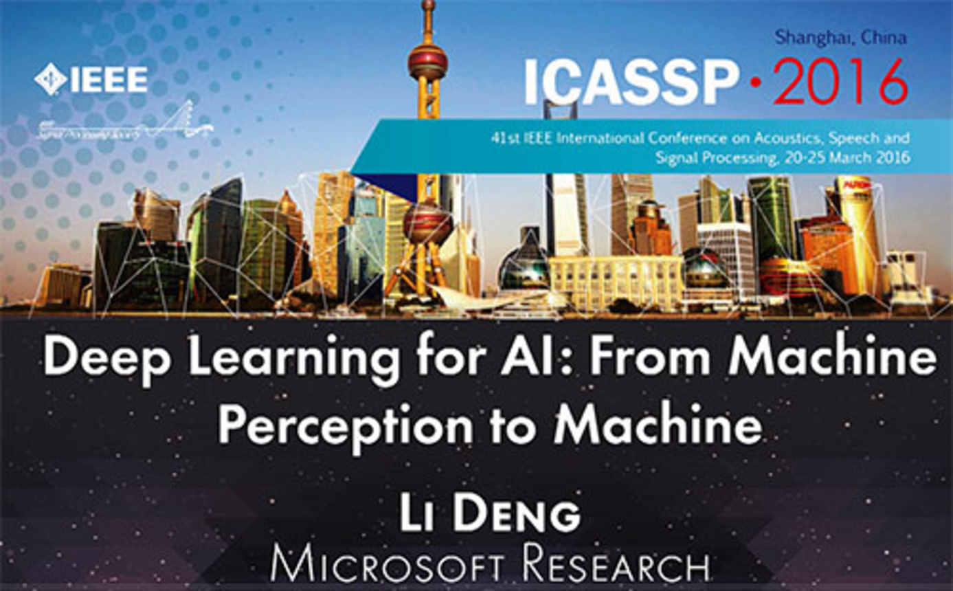 ICASSP 2016 Deep Learning for AI: From Machine Perception to Machine