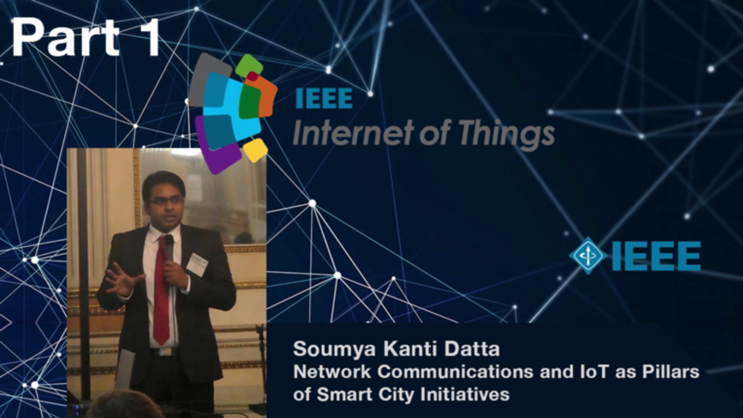 Part 1: Network Communications and Internet of Things as Pillars of Smart City Initiatives - Soumya Kanti Datta, IEEE WF-IoT 2015