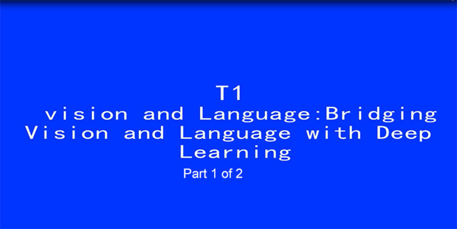 ICIP 2017 Tutorial - Vision and Language: Bridging Vision and Language with Deep Learning [Part 1 of 2]