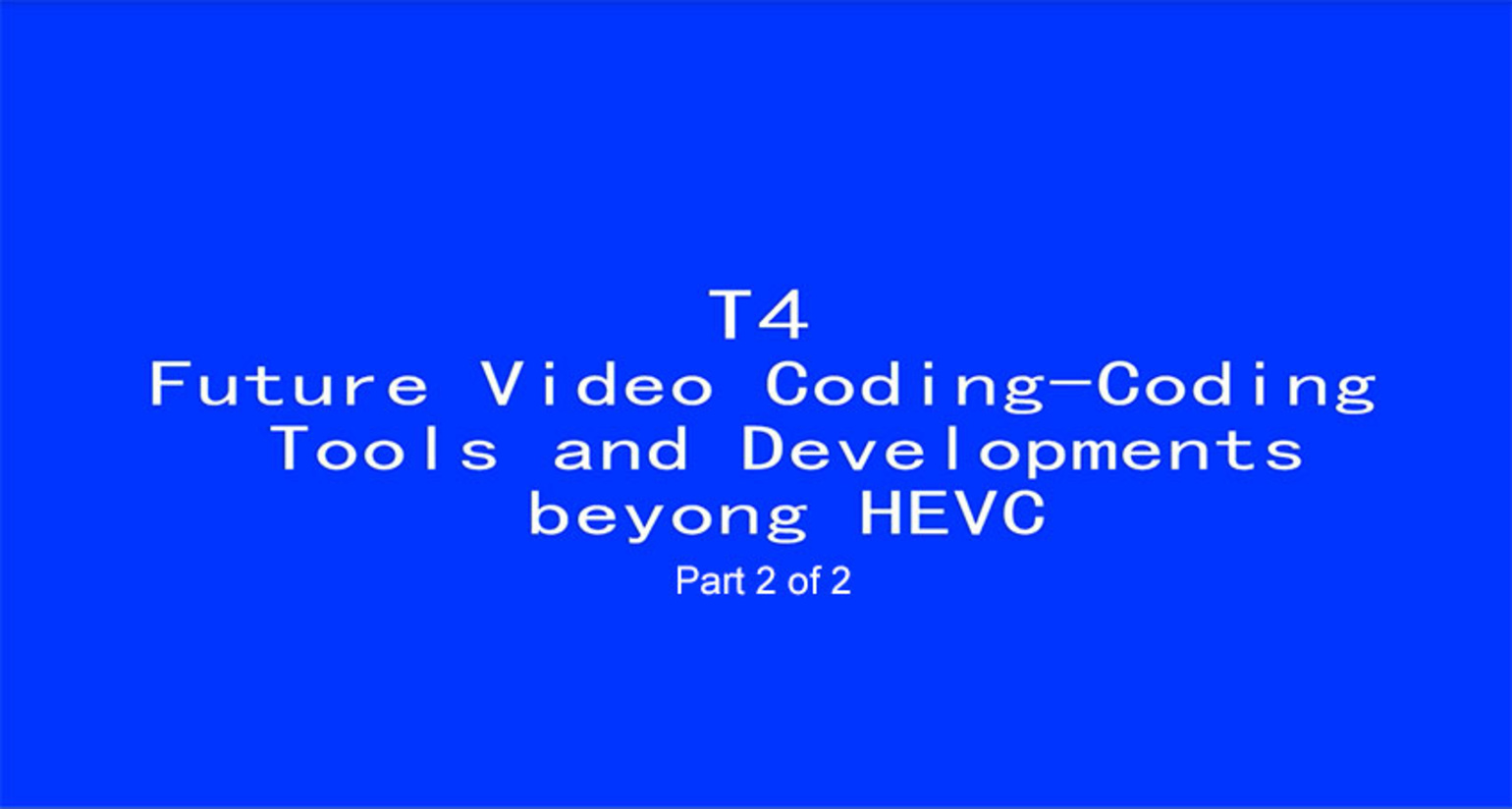 ICIP 2017 Tutorial - Future Video Coding: Coding Tools and Developments beyond HEVC [Part 2 of 2]