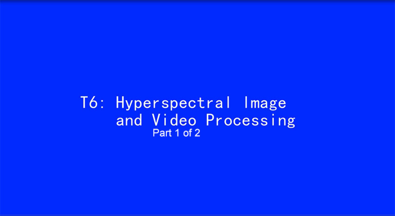 ICIP 2017 Tutorial - Hyperspectral Image and Video Processing [Part 1 of 2]