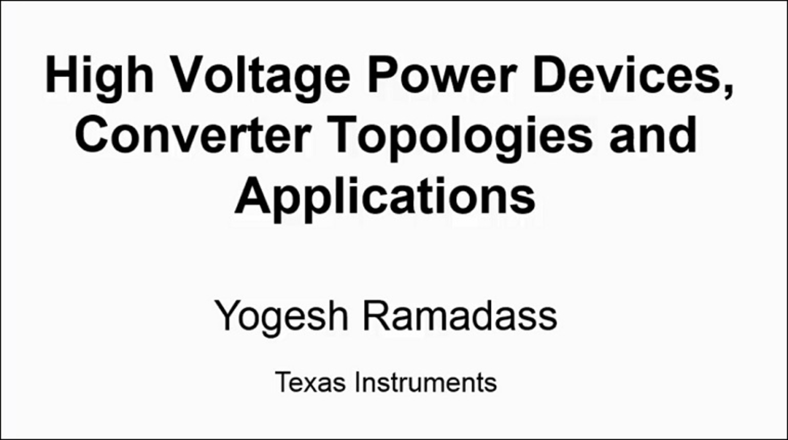 High Voltage Power Devices, Converter Topologies and Applications Video