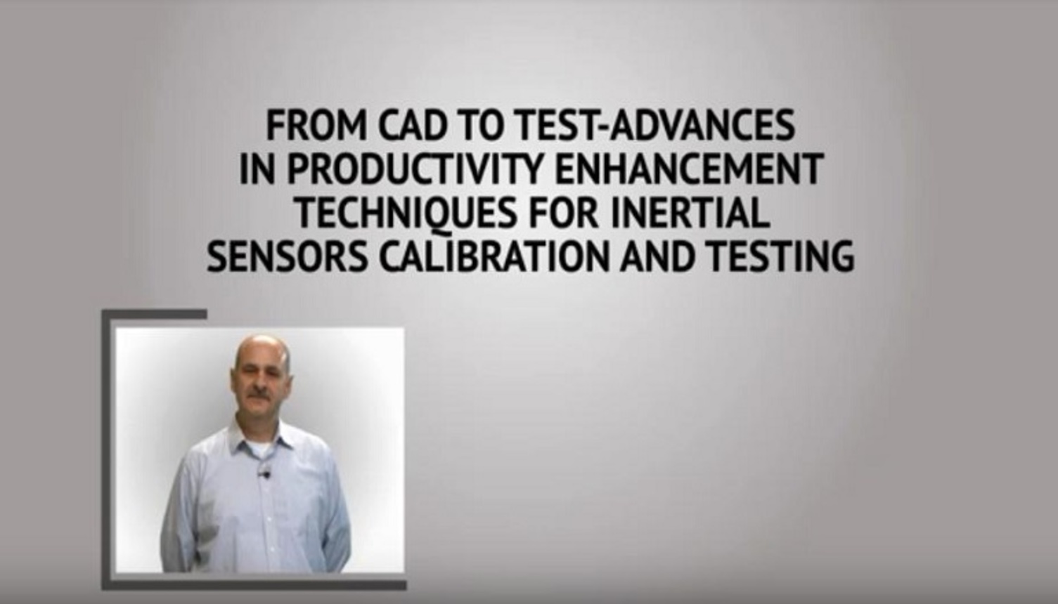From CAD to Test - Advances in Productivity Enhancement Techniques for Inertial Sensors Calibration and Testing