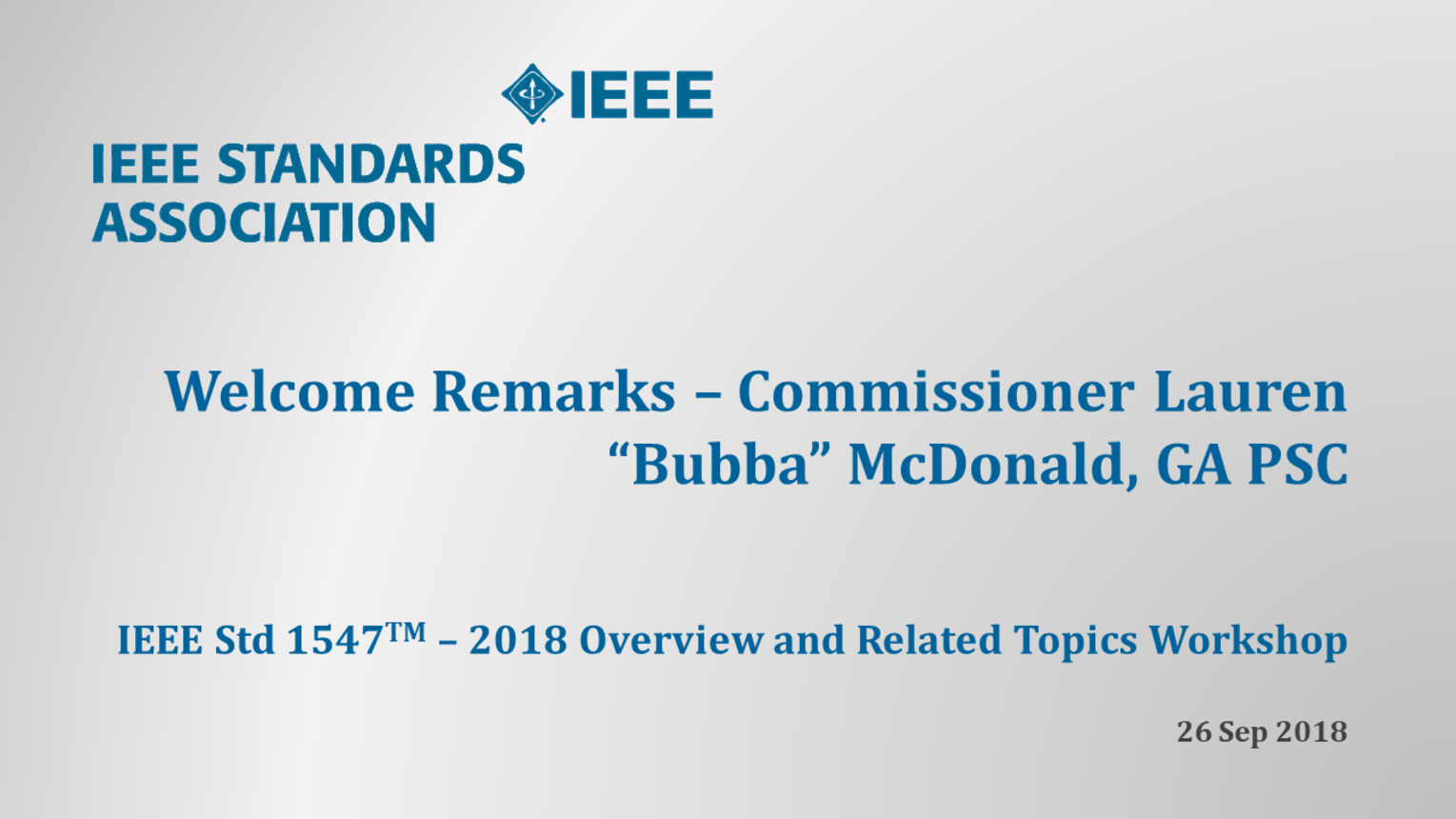 IEEE Std 1547 Workshop - NERC - Atlanta, GA - Sept. 2018: Welcome Remarks - GA PSC Commissioneer McDonald