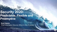 Security 2020: Predictable, Flexible, and Preemptive