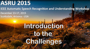 Automatic Speech Recognition and Understanding Workshop - Introduction to Challenges