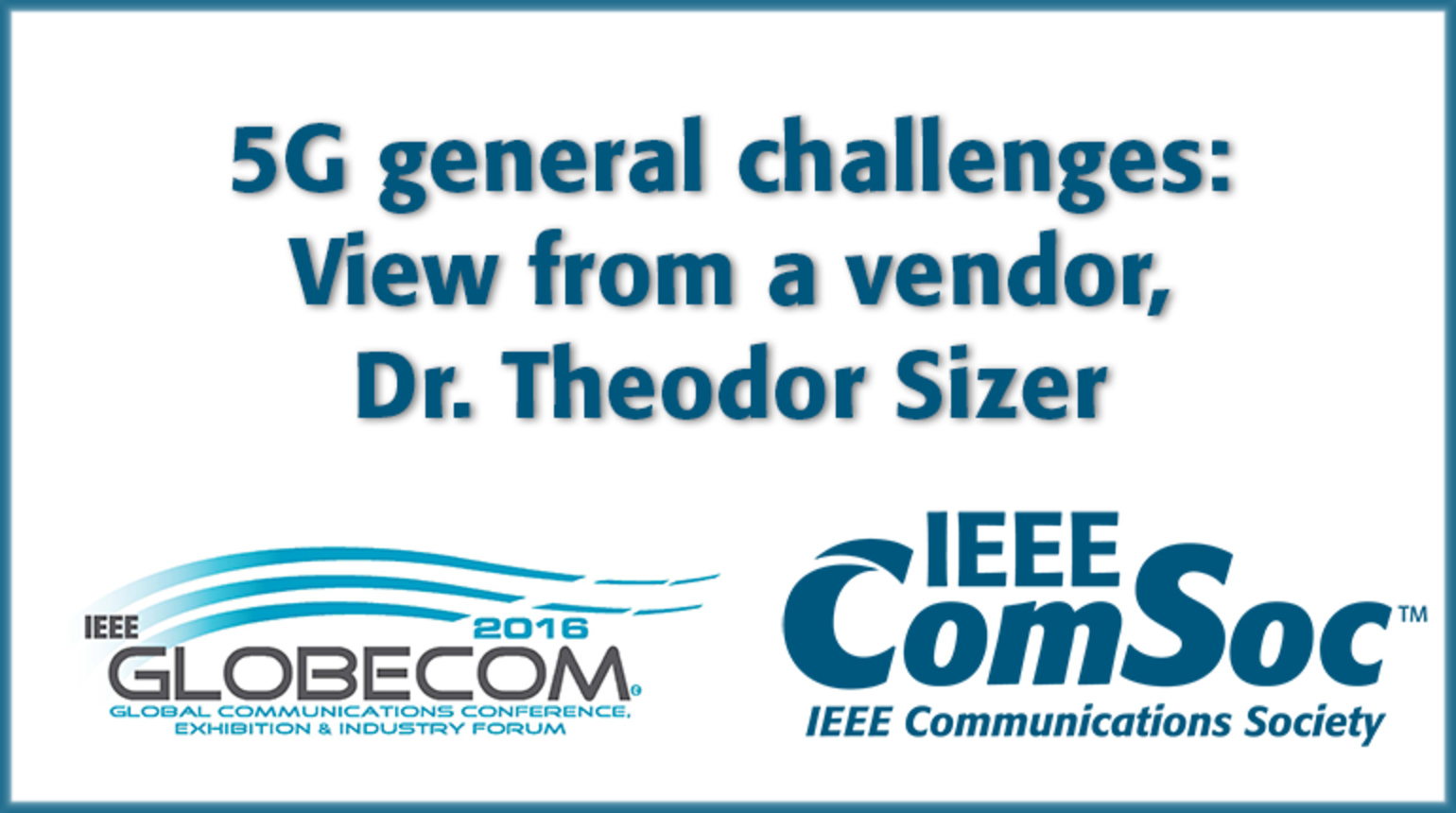 5G general challenges: View from a vendor, Dr. Theodor Sizer