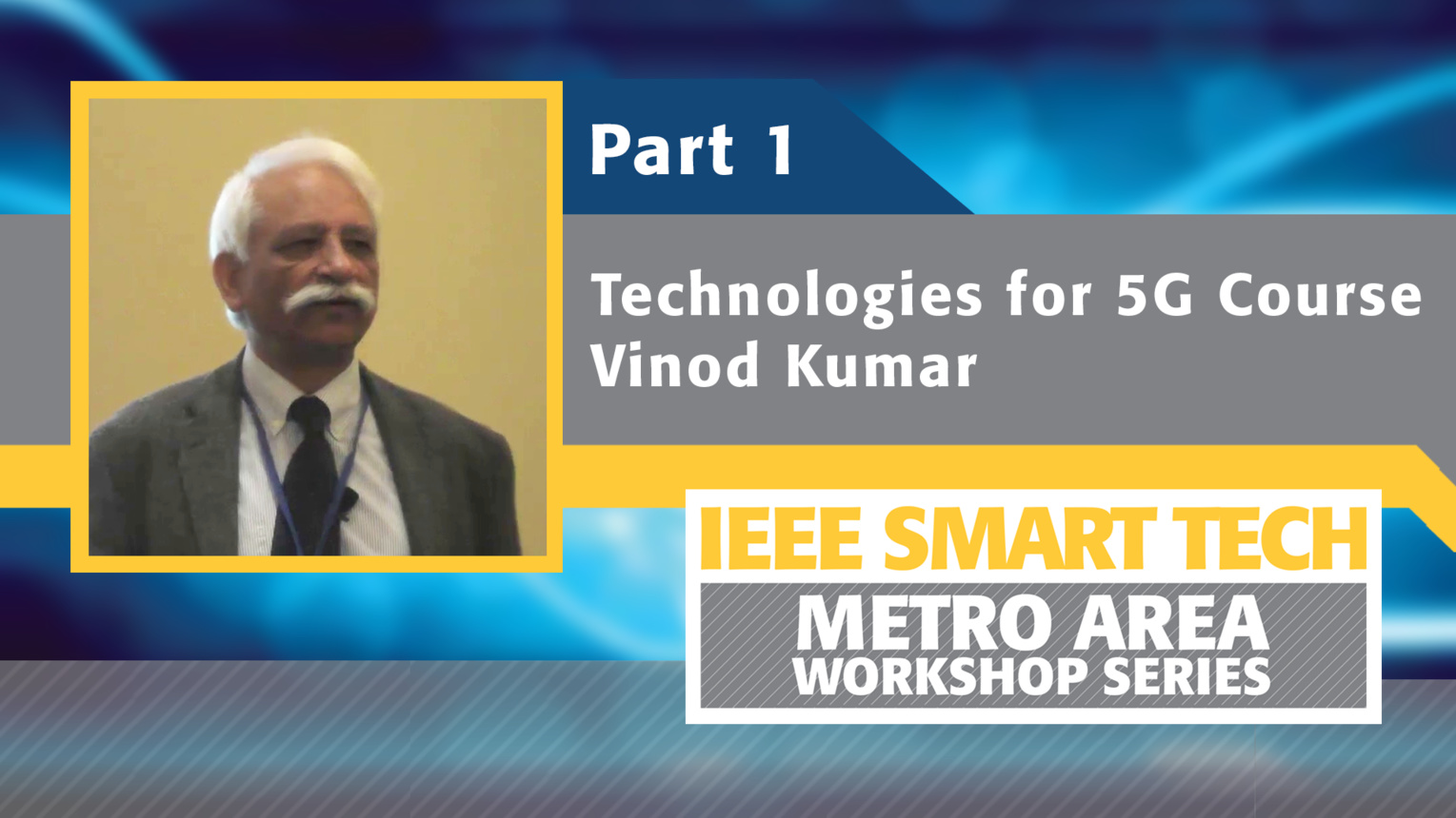 Technologies for 5G course, Part 1 - IEEE Smart Tech Workshop