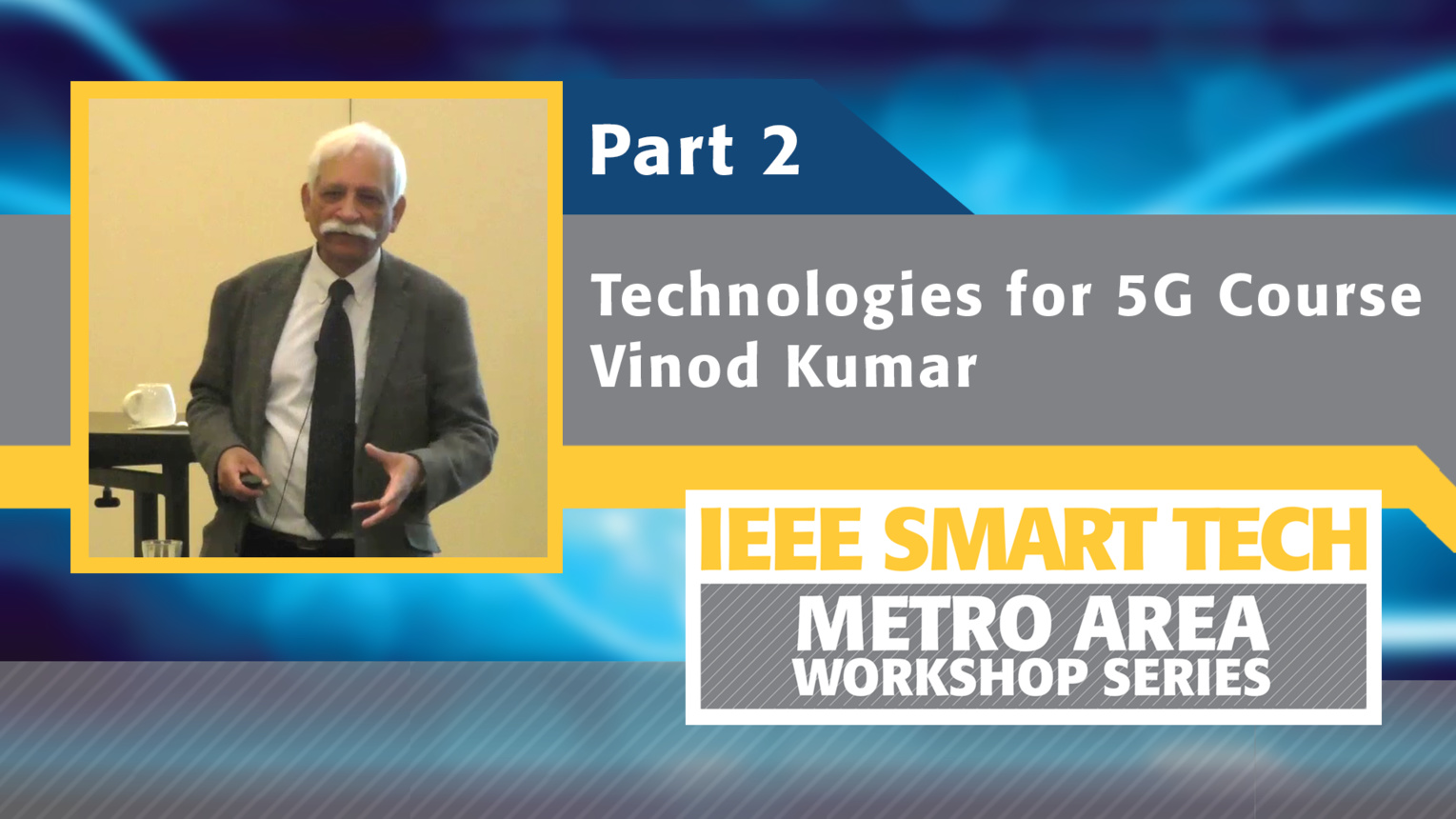 Technologies for 5G course, Part 2 - IEEE Smart Tech Workshop 