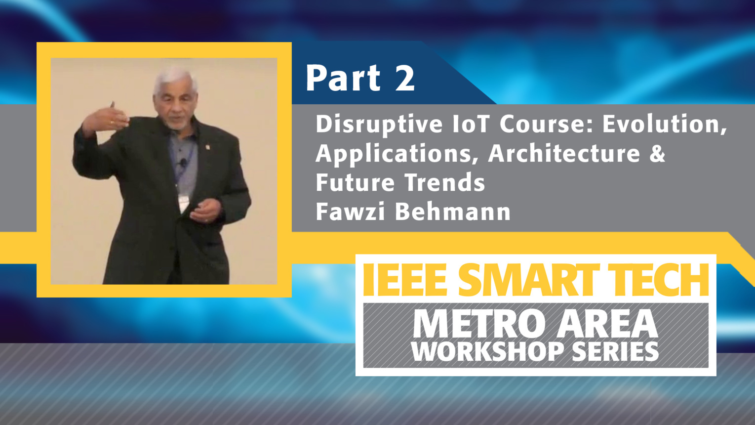 Disruptive Internet of Things course, Part 2 - IEEE Smart Tech Workshop