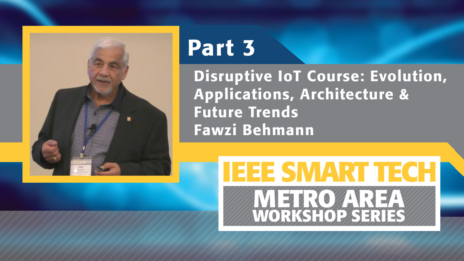 Disruptive Internet of Things course, Part 3 - IEEE Smart Tech Workshop