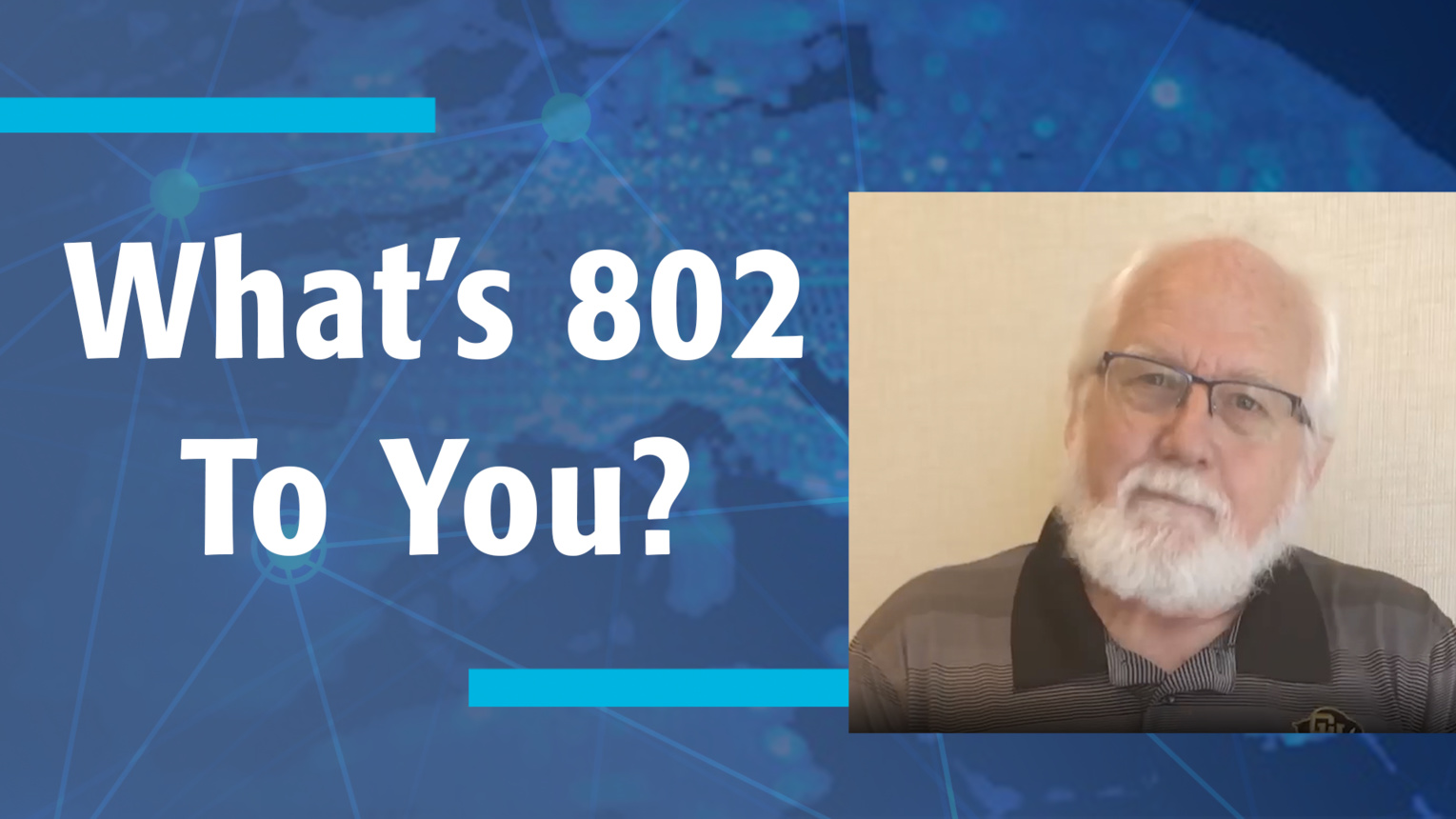 What’s 802 To You? - 40th Anniversary -  IEEE 802 Leader