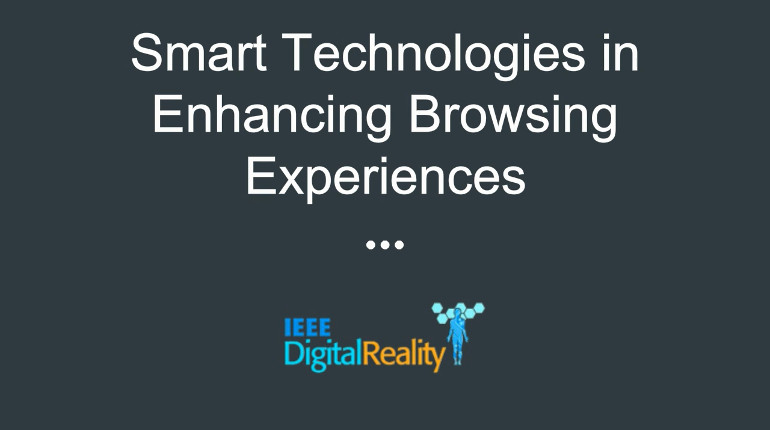 IEEE Digital Reality: Smart Technologies in Enhancing Browsing Experiences
