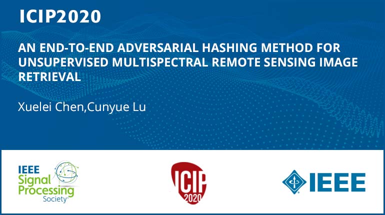 AN END-TO-END ADVERSARIAL HASHING METHOD FOR UNSUPERVISED MULTISPECTRAL REMOTE SENSING IMAGE RETRIEVAL