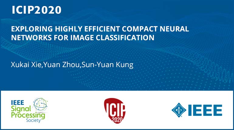 EXPLORING HIGHLY EFFICIENT COMPACT NEURAL NETWORKS FOR IMAGE CLASSIFICATION