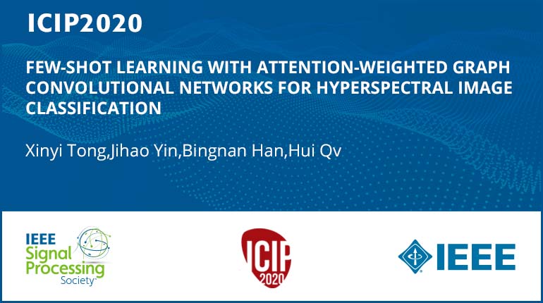 FEW-SHOT LEARNING WITH ATTENTION-WEIGHTED GRAPH CONVOLUTIONAL NETWORKS FOR HYPERSPECTRAL IMAGE CLASSIFICATION