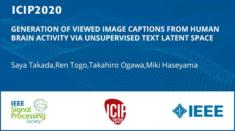 GENERATION OF VIEWED IMAGE CAPTIONS FROM HUMAN BRAIN ACTIVITY VIA UNSUPERVISED TEXT LATENT SPACE