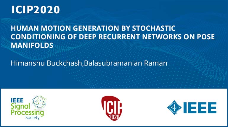 HUMAN MOTION GENERATION BY STOCHASTIC CONDITIONING OF DEEP RECURRENT NETWORKS ON POSE MANIFOLDS