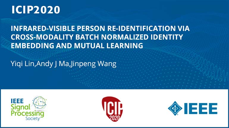 INFRARED-VISIBLE PERSON RE-IDENTIFICATION VIA CROSS-MODALITY BATCH NORMALIZED IDENTITY EMBEDDING AND MUTUAL LEARNING
