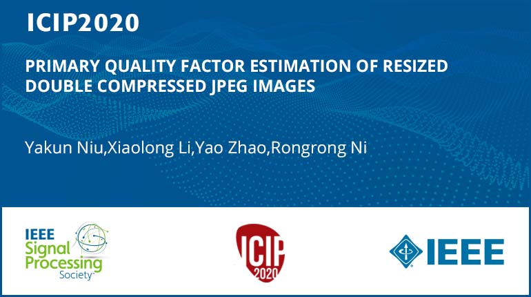 PRIMARY QUALITY FACTOR ESTIMATION OF RESIZED DOUBLE COMPRESSED JPEG IMAGES