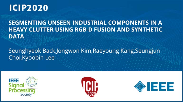 SEGMENTING UNSEEN INDUSTRIAL COMPONENTS IN A HEAVY CLUTTER USING RGB-D FUSION AND SYNTHETIC DATA