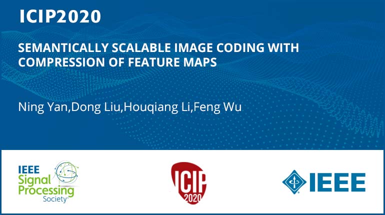 SEMANTICALLY SCALABLE IMAGE CODING WITH COMPRESSION OF FEATURE MAPS