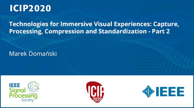 Technologies for Immersive Visual Experiences: Capture, Processing, Compression and Standardization - Part 2