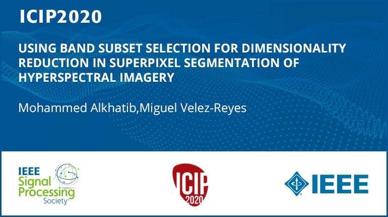 USING BAND SUBSET SELECTION FOR DIMENSIONALITY REDUCTION IN SUPERPIXEL SEGMENTATION OF HYPERSPECTRAL IMAGERY