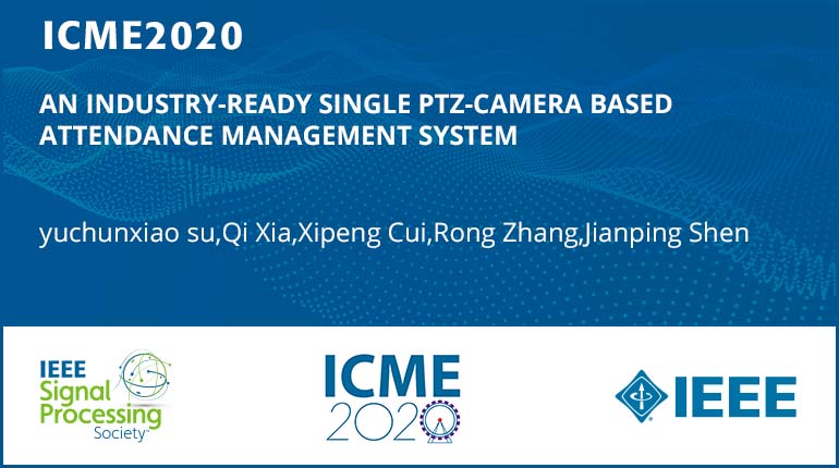 AN INDUSTRY-READY SINGLE PTZ-CAMERA BASED ATTENDANCE MANAGEMENT SYSTEM