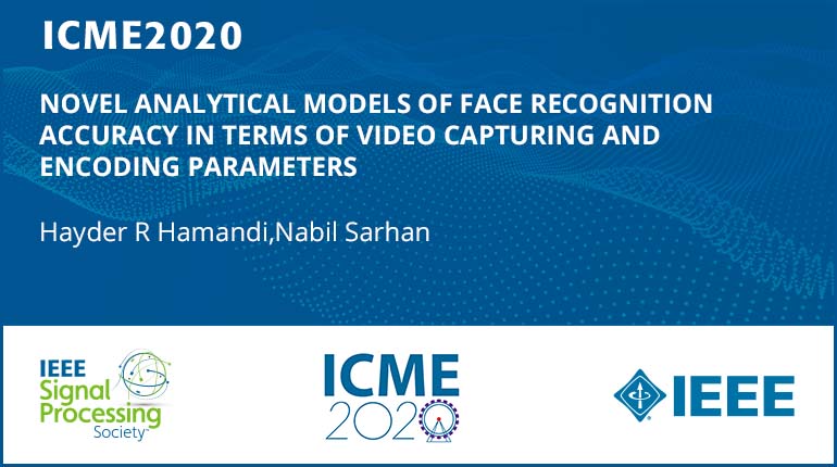 NOVEL ANALYTICAL MODELS OF FACE RECOGNITION ACCURACY IN TERMS OF VIDEO CAPTURING AND ENCODING PARAMETERS