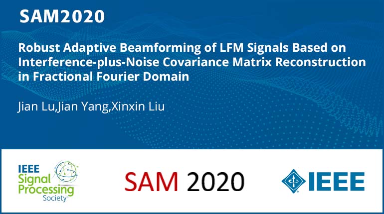 Robust Adaptive Beamforming of LFM Signals Based on Interference-plus-Noise Covariance Matrix Reconstruction in Fractional Fourier Domain