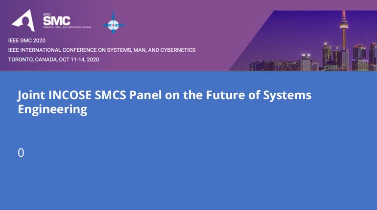 Joint INCOSE SMCS Panel on the Future of Systems Engineering