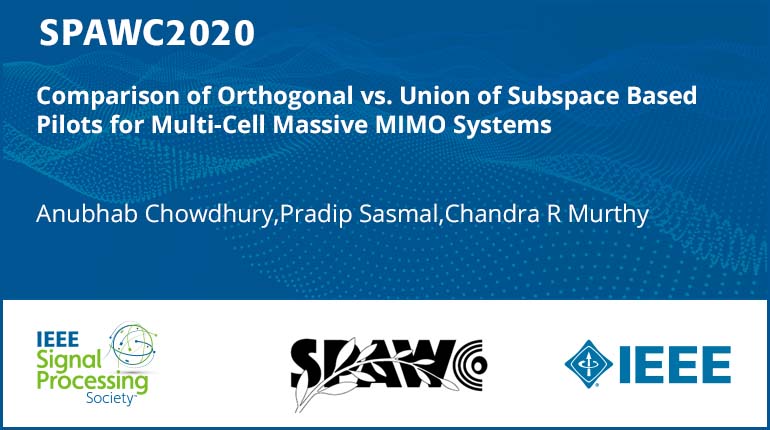 Comparison of Orthogonal vs. Union of Subspace Based Pilots for Multi-Cell Massive MIMO Systems
