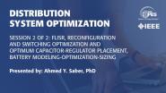 Session 2: FLISR, Reconfiguration and Switching Optimization and Optimum Capacitor-Regulator Placement, Battery Modeling-Optimization-Sizing