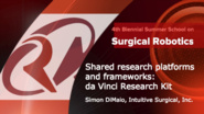 Surgical Robotics: Shared research platforms and frameworks - da Vinci Research Kit