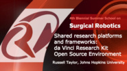 Surgical Robotics: Shared research platforms and frameworks - da Vinci Research Kit Open Resource Environment