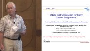 ISEC 2013 Special Gordon Donaldson Session: Remembering Gordon Donaldson - 5 of 7 - SQUID Instrumentation for Early Cancer Diagnostics