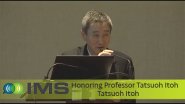 IMS Honorary Session: Closing Remarks From Honoree Dr. Tatsuoh Itoh