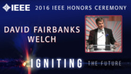 2016 IEEE Honors: IEEE Ernst Weber Managerial Leadership Award- David Fairbank Welch 