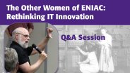 Q&A - The Other Women of ENIAC: Rethinking IT Innovation