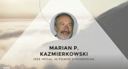 2017 IEEE Honors: IEEE Medal in Power Engineering - Marian P. Kazmierkowski 