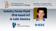 Azael Fernandez Alcantara: The Latin American Perspective - IPv6 Industry Forum Panel: WF IoT 2016