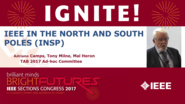 IEEE in the North and South Poles (INSP) - Tony Milne - Ignite: Sections Congress 2017