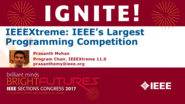 IEEEXtreme: IEEE's Largest Programming Competition - Prasanth Mohan - Ignite: Sections Congress 2017