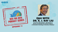 Q&A with Dr. K. J. Ray Liu: IEEE Big Data Podcast, Episode 11
