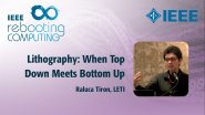Lithography: When Top Down Meets Bottom Up - IEEE Rebooting Computing Industry Summit 2017