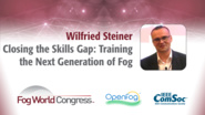 Closing the Skills Gap: Training the Next Generation of Fog - Wilfried Steiner, Fog World Congress 2017