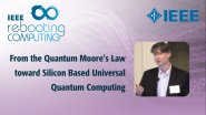 From the Quantum Moore's Law toward Silicon Based Universal Quantum Computing - IEEE Rebooting Computing 2017