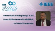 On the Physical Underpinnings of the Unusual Effectiveness of Probabilistic and Neural Computation - IEEE Rebooting Computing 2017